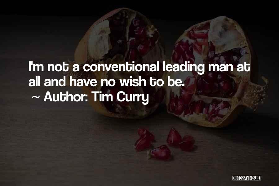 Tim Curry Quotes: I'm Not A Conventional Leading Man At All And Have No Wish To Be.