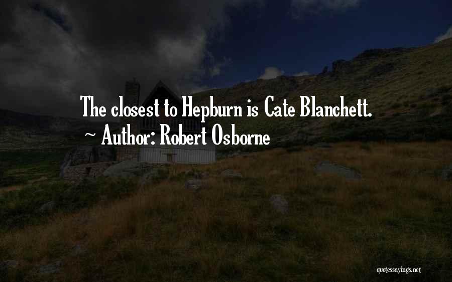 Robert Osborne Quotes: The Closest To Hepburn Is Cate Blanchett.
