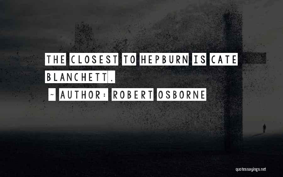 Robert Osborne Quotes: The Closest To Hepburn Is Cate Blanchett.