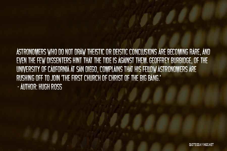 Hugh Ross Quotes: Astronomers Who Do Not Draw Theistic Or Deistic Conclusions Are Becoming Rare, And Even The Few Dissenters Hint That The