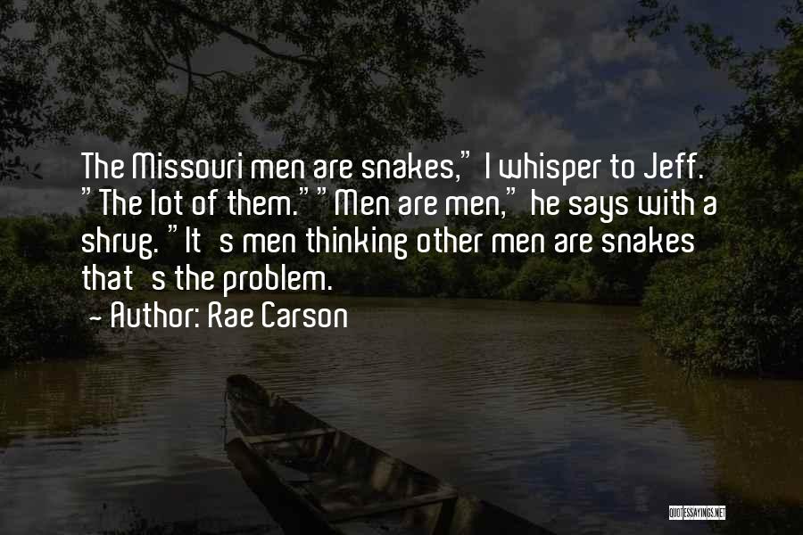 Rae Carson Quotes: The Missouri Men Are Snakes, I Whisper To Jeff. The Lot Of Them.men Are Men, He Says With A Shrug.