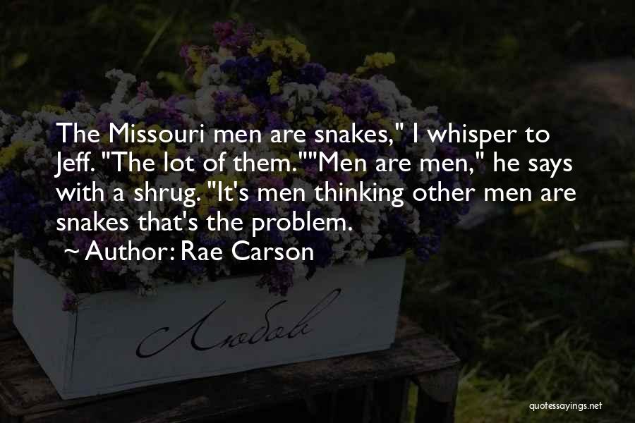 Rae Carson Quotes: The Missouri Men Are Snakes, I Whisper To Jeff. The Lot Of Them.men Are Men, He Says With A Shrug.