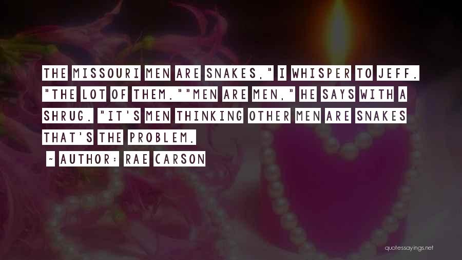 Rae Carson Quotes: The Missouri Men Are Snakes, I Whisper To Jeff. The Lot Of Them.men Are Men, He Says With A Shrug.
