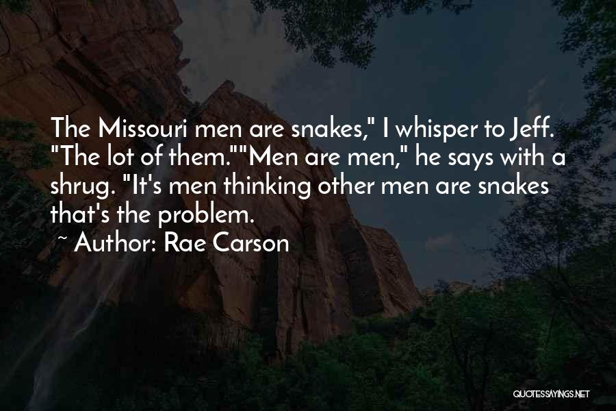 Rae Carson Quotes: The Missouri Men Are Snakes, I Whisper To Jeff. The Lot Of Them.men Are Men, He Says With A Shrug.