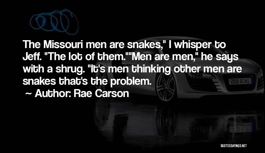 Rae Carson Quotes: The Missouri Men Are Snakes, I Whisper To Jeff. The Lot Of Them.men Are Men, He Says With A Shrug.