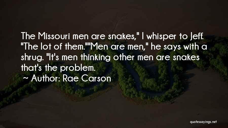 Rae Carson Quotes: The Missouri Men Are Snakes, I Whisper To Jeff. The Lot Of Them.men Are Men, He Says With A Shrug.