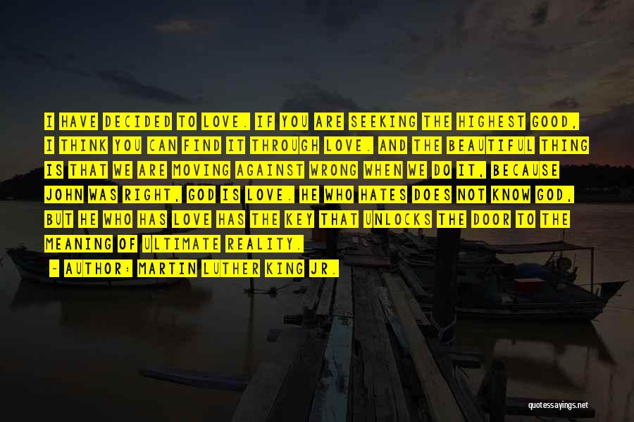 Martin Luther King Jr. Quotes: I Have Decided To Love. If You Are Seeking The Highest Good, I Think You Can Find It Through Love.