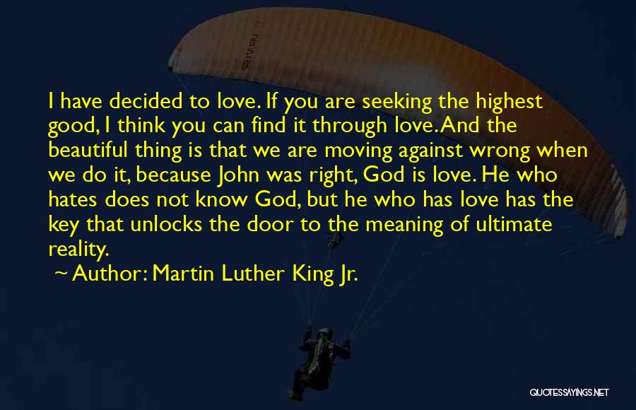 Martin Luther King Jr. Quotes: I Have Decided To Love. If You Are Seeking The Highest Good, I Think You Can Find It Through Love.