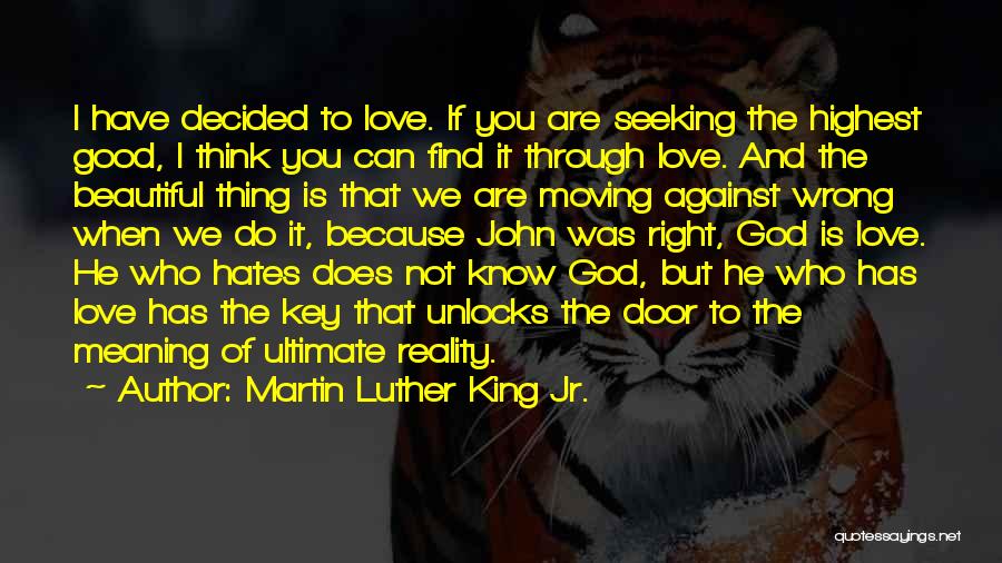 Martin Luther King Jr. Quotes: I Have Decided To Love. If You Are Seeking The Highest Good, I Think You Can Find It Through Love.