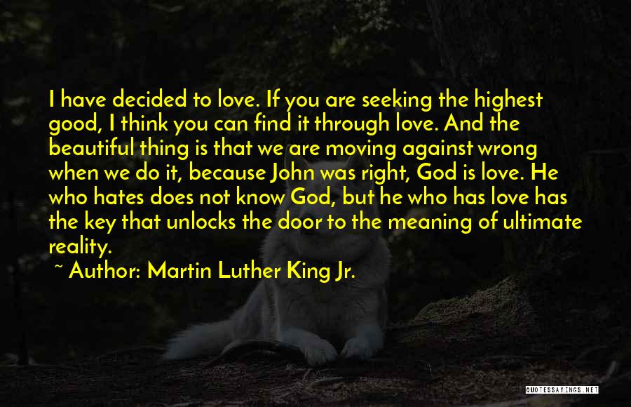 Martin Luther King Jr. Quotes: I Have Decided To Love. If You Are Seeking The Highest Good, I Think You Can Find It Through Love.