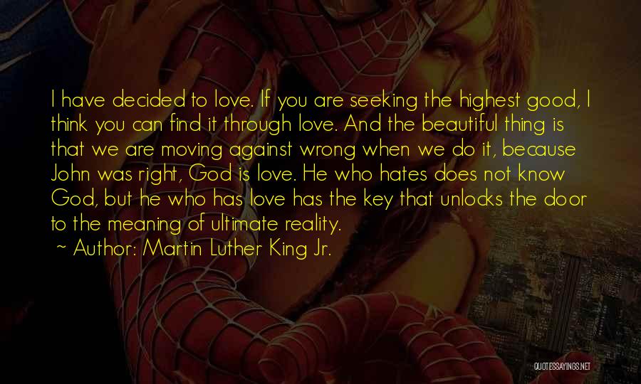 Martin Luther King Jr. Quotes: I Have Decided To Love. If You Are Seeking The Highest Good, I Think You Can Find It Through Love.