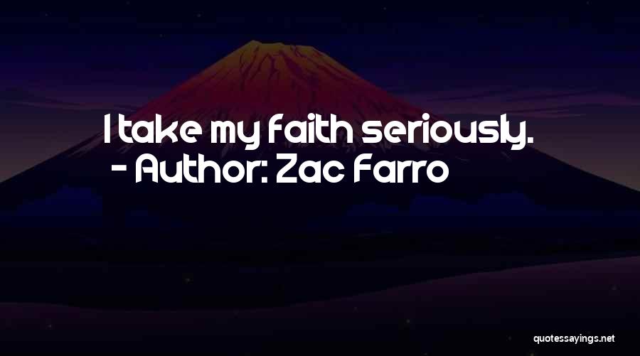 Zac Farro Quotes: I Take My Faith Seriously.