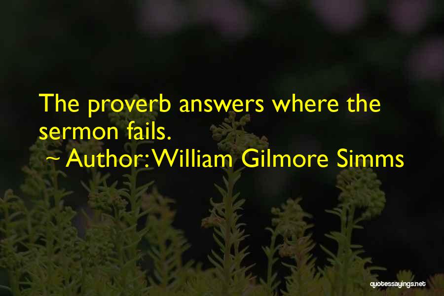 William Gilmore Simms Quotes: The Proverb Answers Where The Sermon Fails.