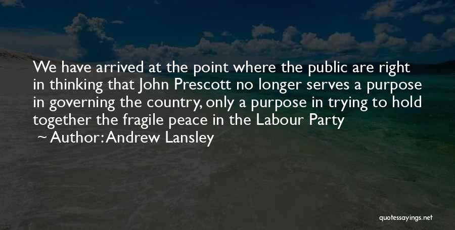 Andrew Lansley Quotes: We Have Arrived At The Point Where The Public Are Right In Thinking That John Prescott No Longer Serves A