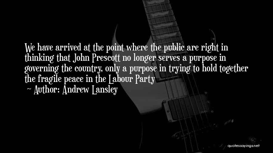 Andrew Lansley Quotes: We Have Arrived At The Point Where The Public Are Right In Thinking That John Prescott No Longer Serves A