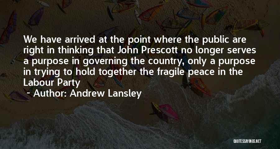 Andrew Lansley Quotes: We Have Arrived At The Point Where The Public Are Right In Thinking That John Prescott No Longer Serves A