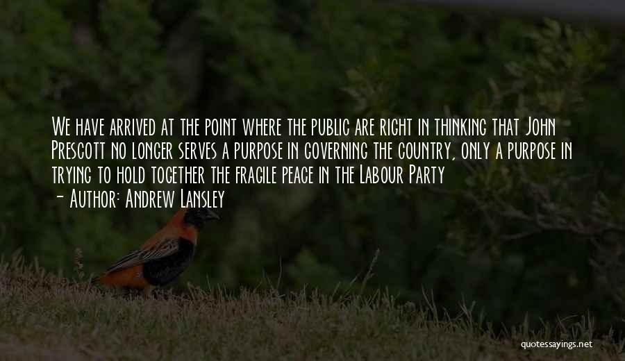 Andrew Lansley Quotes: We Have Arrived At The Point Where The Public Are Right In Thinking That John Prescott No Longer Serves A