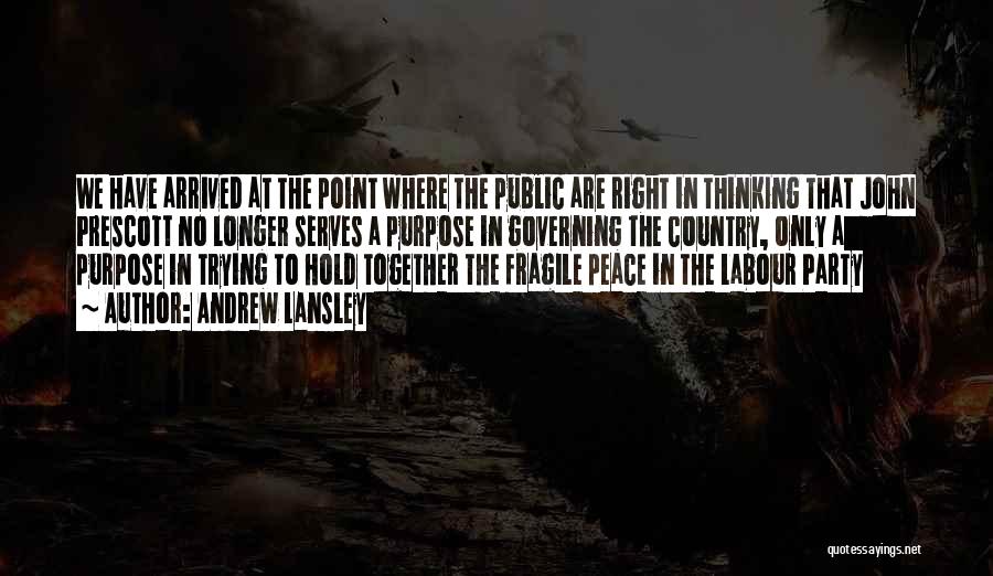 Andrew Lansley Quotes: We Have Arrived At The Point Where The Public Are Right In Thinking That John Prescott No Longer Serves A