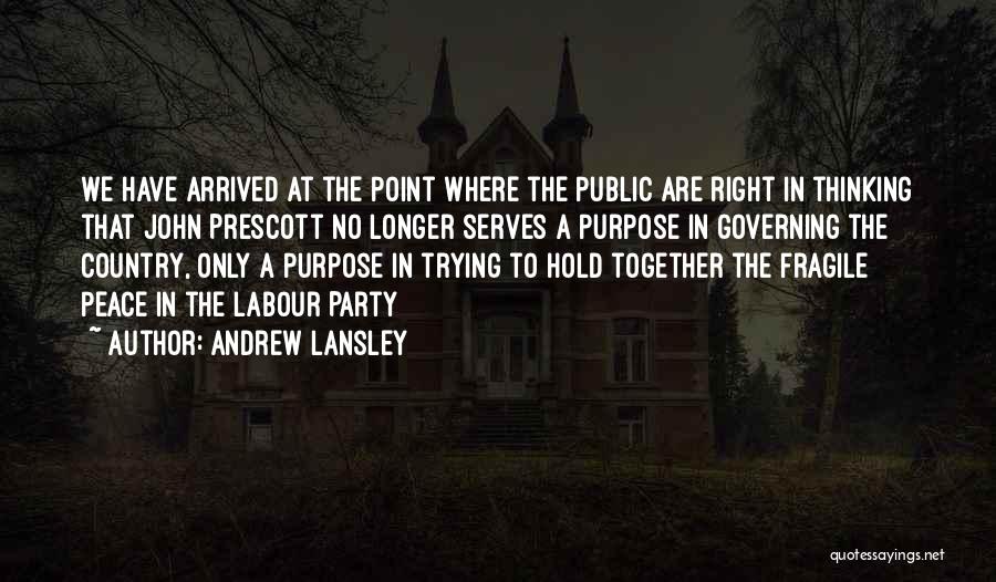 Andrew Lansley Quotes: We Have Arrived At The Point Where The Public Are Right In Thinking That John Prescott No Longer Serves A