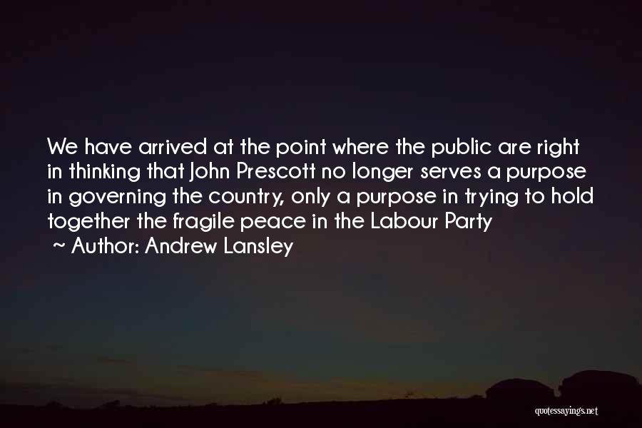 Andrew Lansley Quotes: We Have Arrived At The Point Where The Public Are Right In Thinking That John Prescott No Longer Serves A