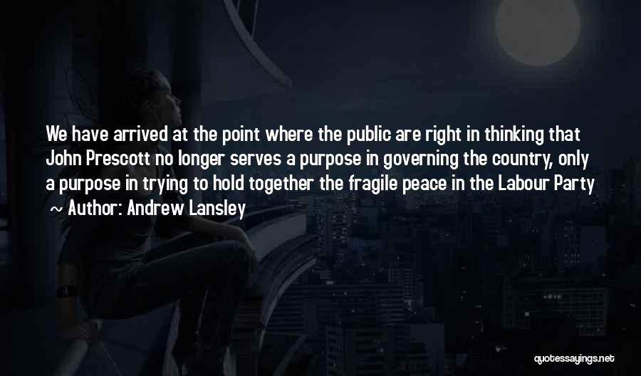 Andrew Lansley Quotes: We Have Arrived At The Point Where The Public Are Right In Thinking That John Prescott No Longer Serves A