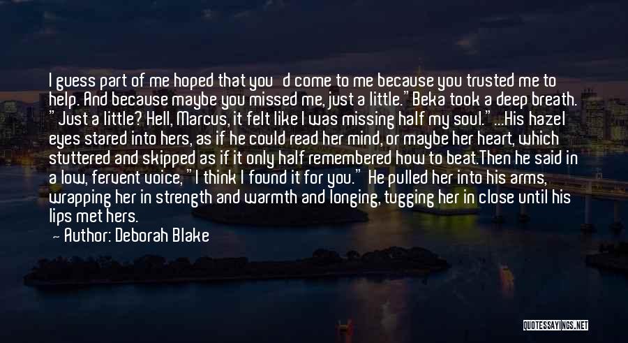 Deborah Blake Quotes: I Guess Part Of Me Hoped That You'd Come To Me Because You Trusted Me To Help. And Because Maybe