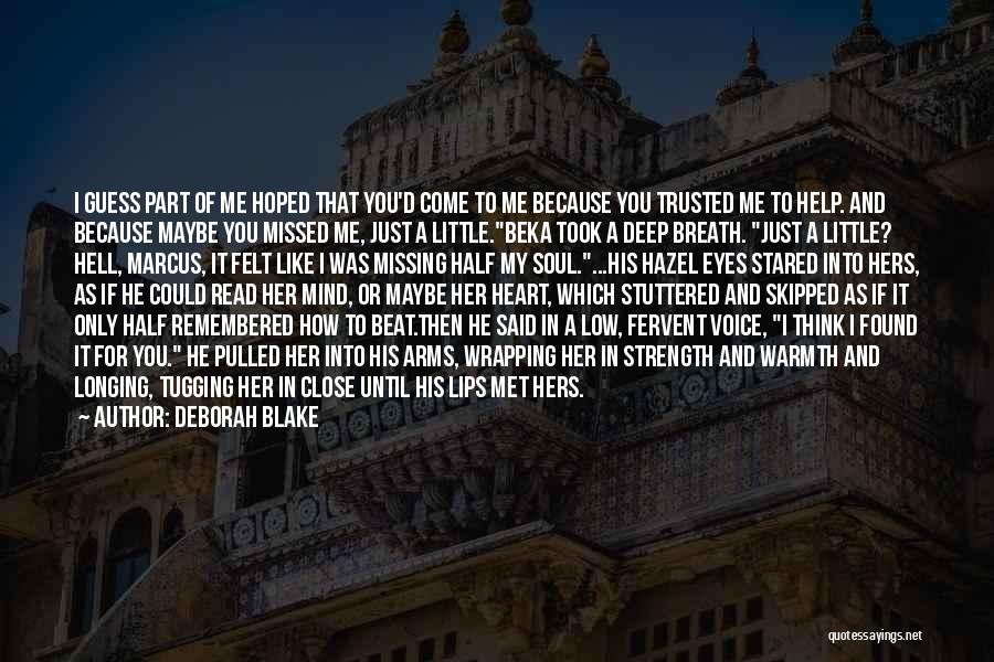 Deborah Blake Quotes: I Guess Part Of Me Hoped That You'd Come To Me Because You Trusted Me To Help. And Because Maybe