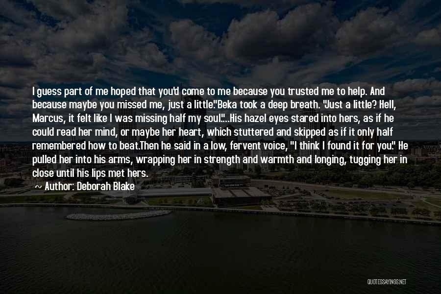 Deborah Blake Quotes: I Guess Part Of Me Hoped That You'd Come To Me Because You Trusted Me To Help. And Because Maybe