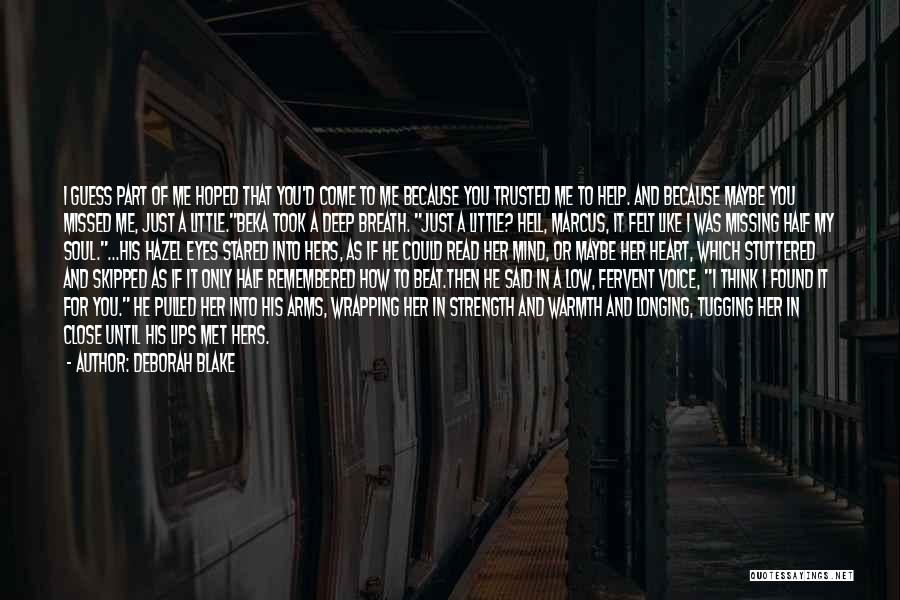 Deborah Blake Quotes: I Guess Part Of Me Hoped That You'd Come To Me Because You Trusted Me To Help. And Because Maybe