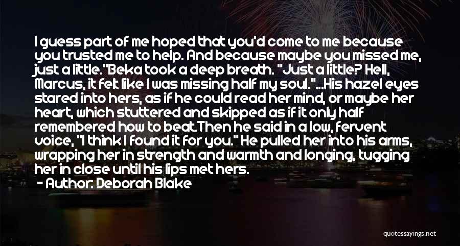 Deborah Blake Quotes: I Guess Part Of Me Hoped That You'd Come To Me Because You Trusted Me To Help. And Because Maybe