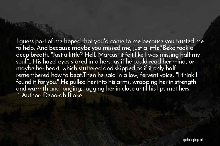 Deborah Blake Quotes: I Guess Part Of Me Hoped That You'd Come To Me Because You Trusted Me To Help. And Because Maybe