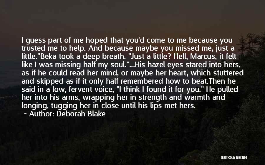 Deborah Blake Quotes: I Guess Part Of Me Hoped That You'd Come To Me Because You Trusted Me To Help. And Because Maybe