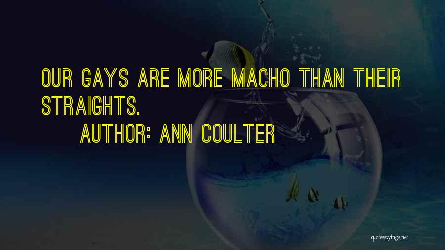 Ann Coulter Quotes: Our Gays Are More Macho Than Their Straights.