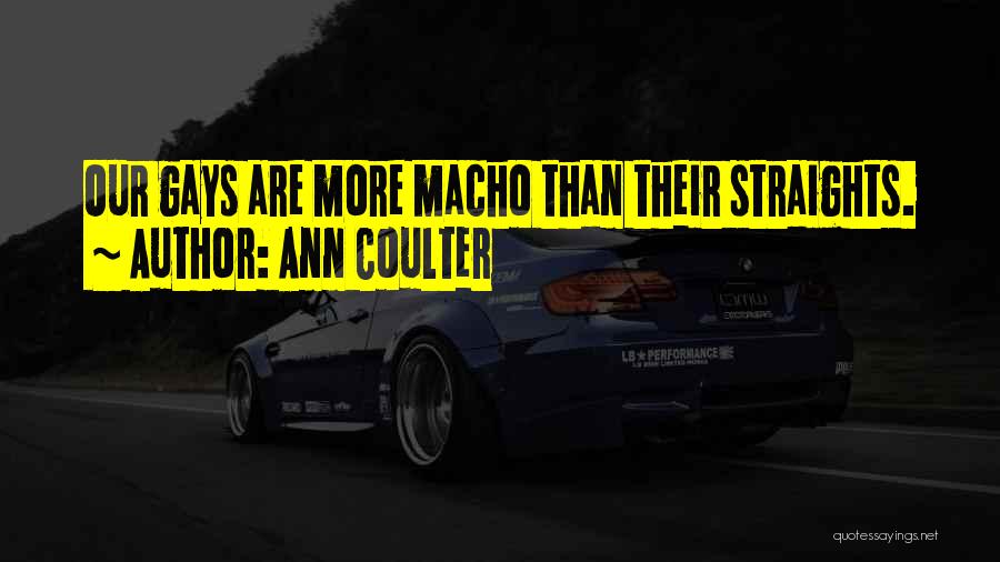 Ann Coulter Quotes: Our Gays Are More Macho Than Their Straights.