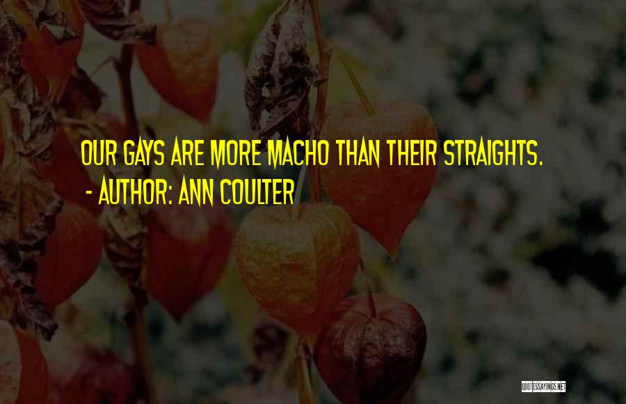 Ann Coulter Quotes: Our Gays Are More Macho Than Their Straights.