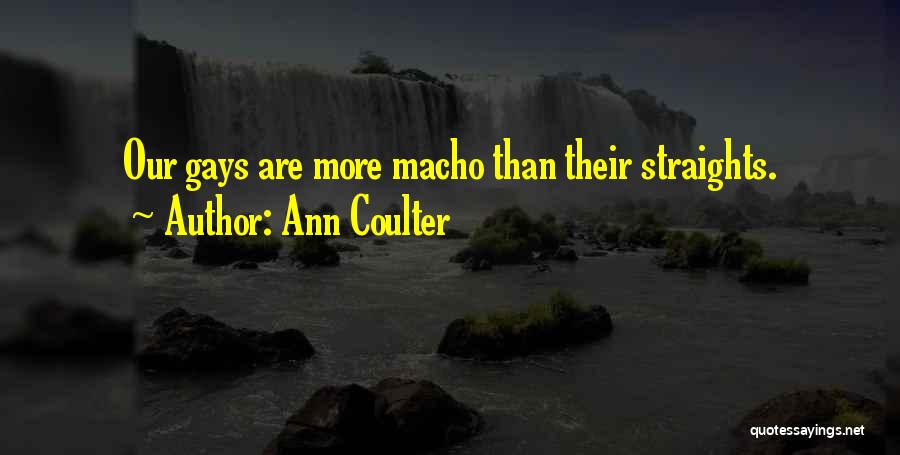 Ann Coulter Quotes: Our Gays Are More Macho Than Their Straights.