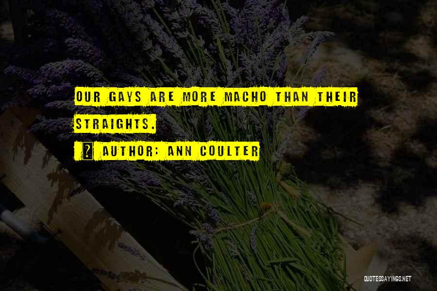 Ann Coulter Quotes: Our Gays Are More Macho Than Their Straights.