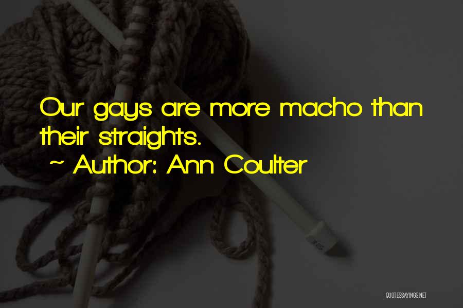 Ann Coulter Quotes: Our Gays Are More Macho Than Their Straights.