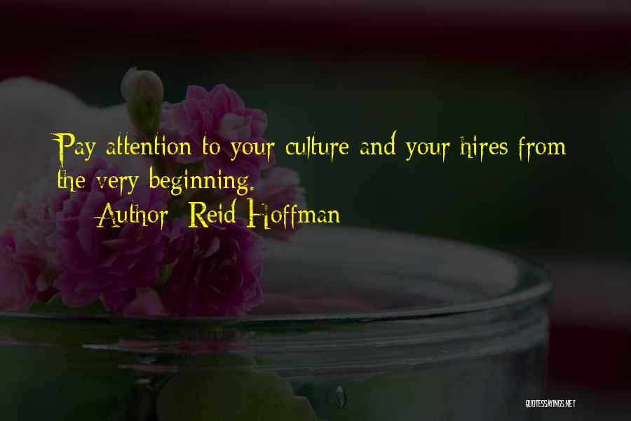 Reid Hoffman Quotes: Pay Attention To Your Culture And Your Hires From The Very Beginning.