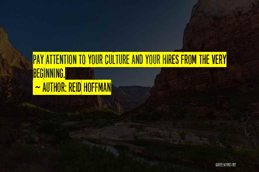 Reid Hoffman Quotes: Pay Attention To Your Culture And Your Hires From The Very Beginning.