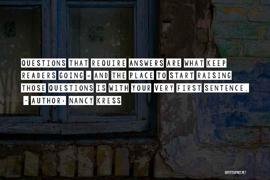 Nancy Kress Quotes: Questions That Require Answers Are What Keep Readers Going - And The Place To Start Raising Those Questions Is With