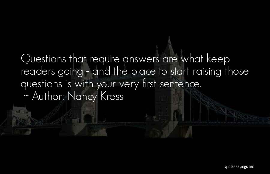 Nancy Kress Quotes: Questions That Require Answers Are What Keep Readers Going - And The Place To Start Raising Those Questions Is With