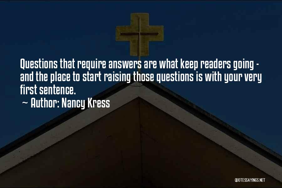 Nancy Kress Quotes: Questions That Require Answers Are What Keep Readers Going - And The Place To Start Raising Those Questions Is With