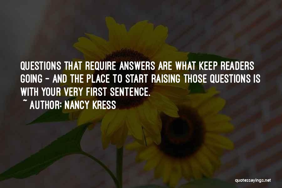 Nancy Kress Quotes: Questions That Require Answers Are What Keep Readers Going - And The Place To Start Raising Those Questions Is With