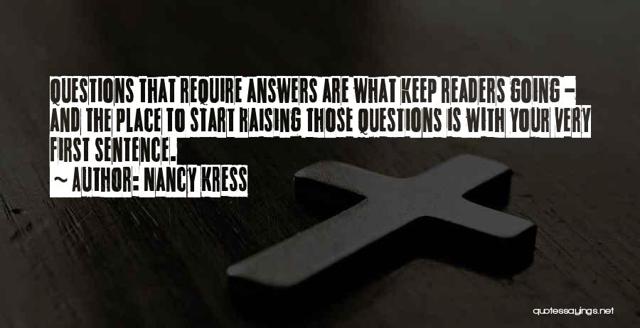 Nancy Kress Quotes: Questions That Require Answers Are What Keep Readers Going - And The Place To Start Raising Those Questions Is With