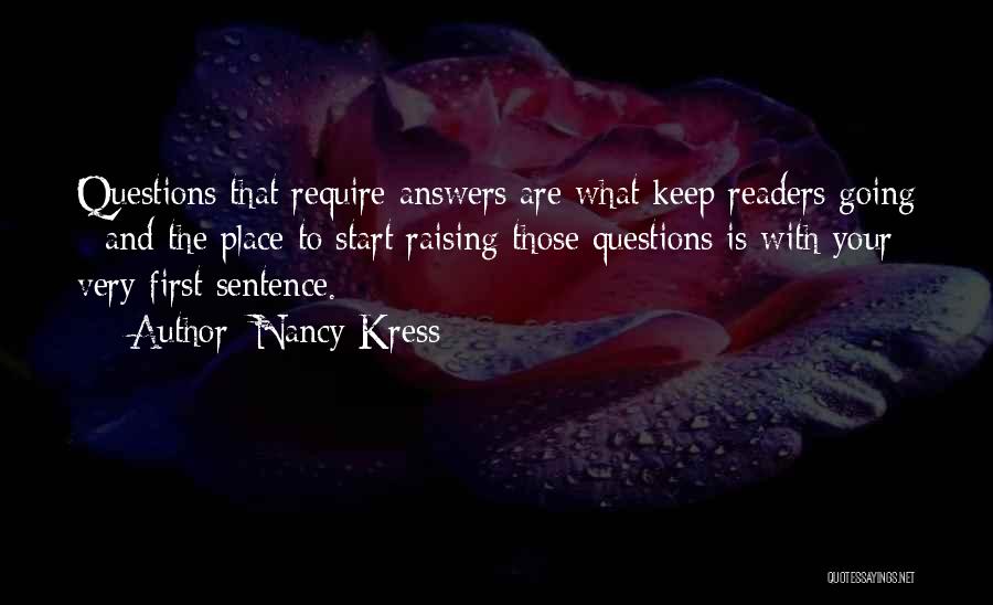 Nancy Kress Quotes: Questions That Require Answers Are What Keep Readers Going - And The Place To Start Raising Those Questions Is With