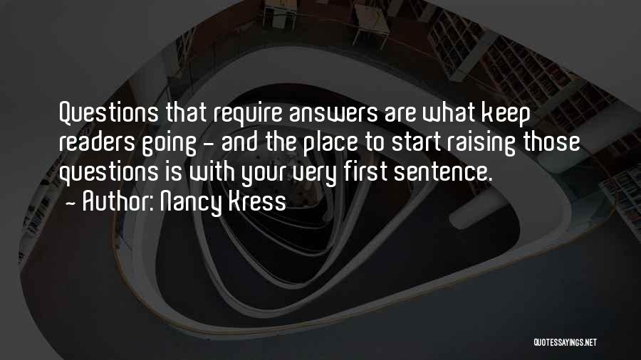 Nancy Kress Quotes: Questions That Require Answers Are What Keep Readers Going - And The Place To Start Raising Those Questions Is With