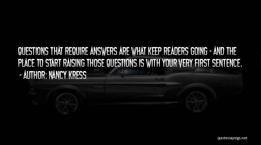 Nancy Kress Quotes: Questions That Require Answers Are What Keep Readers Going - And The Place To Start Raising Those Questions Is With