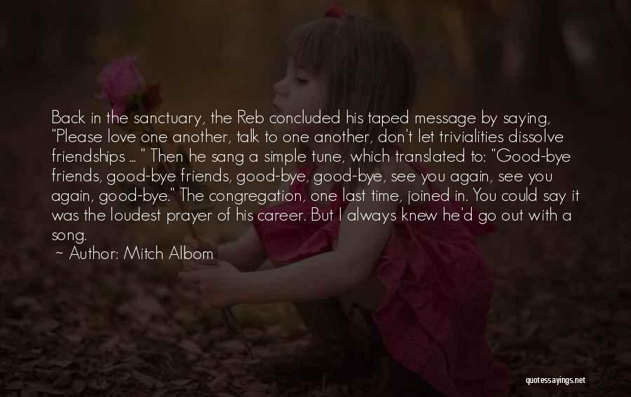 Mitch Albom Quotes: Back In The Sanctuary, The Reb Concluded His Taped Message By Saying, Please Love One Another, Talk To One Another,