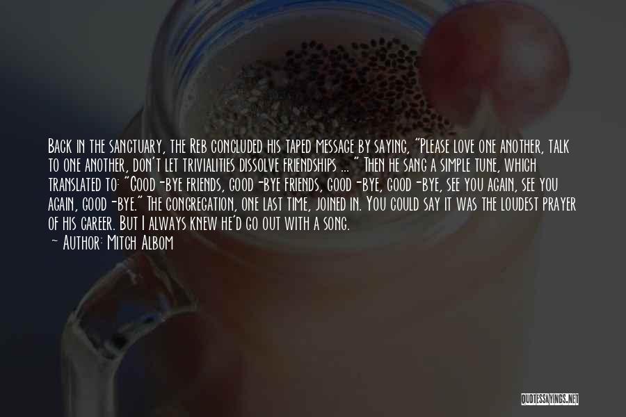 Mitch Albom Quotes: Back In The Sanctuary, The Reb Concluded His Taped Message By Saying, Please Love One Another, Talk To One Another,